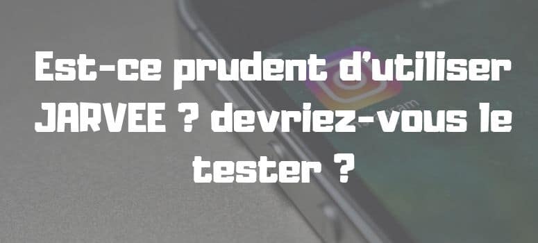 Est-ce prudent d’utiliser JARVEE ? devriez-vous le tester ?