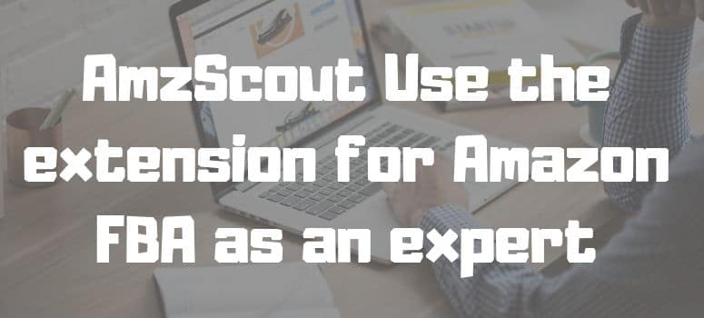 AmzScout Use the extension for Amazon FBA as an expert